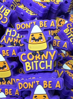 Sayings - Don't be a Corny B!tch ~ Silicone Focal - Authorized Reseller